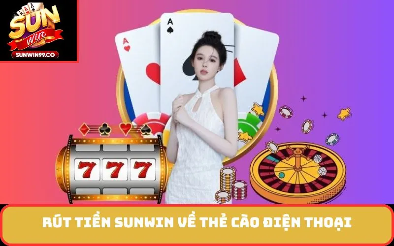 Rút Tiền SUNWIN về thẻ cào điện thoại