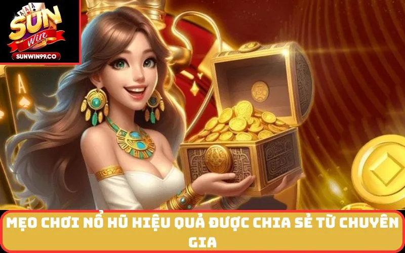 Mẹo chơi nổ hũ hiệu quả được chia sẻ từ chuyên gia